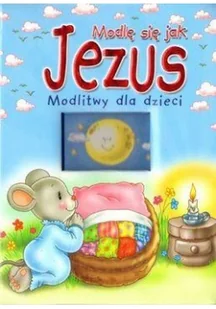 Modlę się jak Jezus Modlitwy dla dzieci - Powieści i opowiadania - miniaturka - grafika 3