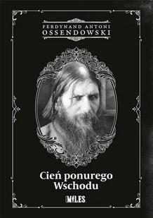 Miles Cień ponurego Wschodu Ossendowski Ferdynand Antoni - Historia świata - miniaturka - grafika 2