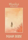 Poezja - Pełnia siebie - Monika Makuszak - książka - miniaturka - grafika 1