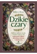 Dzikie czary. Roślinne zaklęcia, rytuały i ziołowe mikstury dla uzdrowienia, miłości, dobrobytu, ochrony i samoleczenia - Ezoteryka - miniaturka - grafika 1