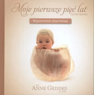 Anne Geddes Moje pierwsze pięć lat. Wspomnienie dzieciństwa - Zdrowie - poradniki - miniaturka - grafika 2