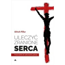 Wydawnictwo AA Uleczyć zranione serca. Przewodnik do sakramentu.. ks. Ulrich Filler - Religia i religioznawstwo - miniaturka - grafika 2
