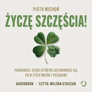 Życzę szczęścia! Paradoksy, dzięki którym zastanowisz się, co w życiu ważne i pożądane Piotr Michoń - Audiobooki - poradniki - miniaturka - grafika 1