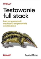 E-booki - informatyka - Testowanie full stack. Praktyczny przewodnik dostarczania oprogramowania wysokiej jakości - miniaturka - grafika 1
