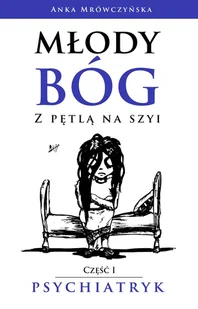 Młody bóg z pętlą na szyi Psychiatryk Anka Mrówczyńska - Psychologia - miniaturka - grafika 1