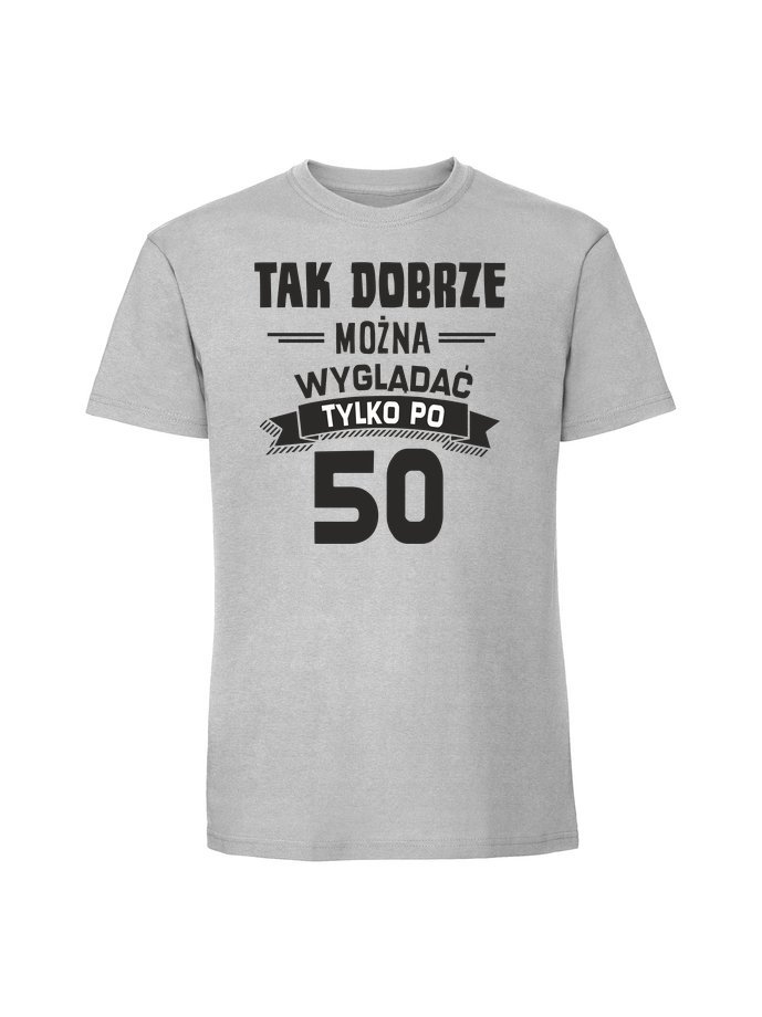 Męska koszulka z nadrukiem - 50 Tak dobrze można wyglądać - 50 Pastelowy szary XXL