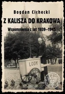 Historia świata - Z Kalisza do Krakowa Wspomnienia z lat 1939 - 1945 - miniaturka - grafika 1