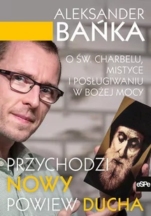 Przychodzi nowy powiew Ducha Aleksander Bańka - Religia i religioznawstwo - miniaturka - grafika 2