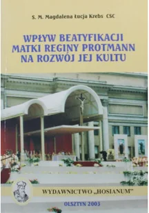 Wpływ beatyfikacji Matki Reginy Protmann na rozwój jej kultu - Religia i religioznawstwo - miniaturka - grafika 1