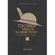 Religia i religioznawstwo - Tischner Nadzieja Na Miarę Próby Ostatnie Słowa Tomasz Ponikło - miniaturka - grafika 1