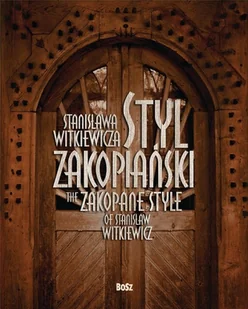 Styl zakopiański Stanisława Witkiewicza - Teresa Jabłońska - Książki o architekturze - miniaturka - grafika 1
