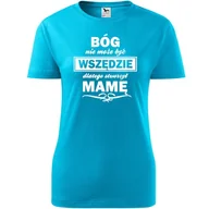 Koszulki i topy damskie - Damska Koszulka na Dzień Mamy Bóg nie może być wszędzie na Prezent dla Mamy turkusowy M - miniaturka - grafika 1