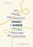 Poradniki hobbystyczne - Jak przeprowadzić dzieci i siebie przez proces rozstania - Rocio Lopez de la Chica - miniaturka - grafika 1