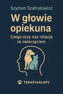W głowie opiekuna. Czego uczy nas relacja ze zwierzęciem - E-booki - poradniki - miniaturka - grafika 1