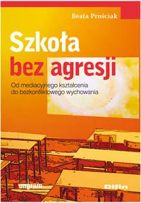 Szkoła bez agresji - Beata Prościak - Pedagogika i dydaktyka - miniaturka - grafika 1