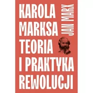 Podręczniki dla szkół wyższych - Karola Marksa teoria i praktyka rewolucji - Marx Jan - książka - miniaturka - grafika 1