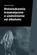 E-booki - nauka - Doświadczenia traumatyczne a uzależnienie od alkoholu - miniaturka - grafika 1