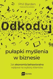 Odkoduj pułapki myślenia w biznesie. Jak ekonomia behawioralna wpływa na wybory klientów - Marketing - miniaturka - grafika 1