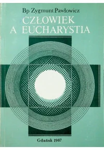 Człowiek a Eucharystia - Religia i religioznawstwo - miniaturka - grafika 1