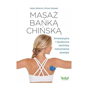 Masaż Bańką Chińską Innowacyjna I Skuteczna Technika Rozluźniania Powięzi Heike Oellerich,miriam Wessels - Zdrowie - poradniki Masaż Bańką Chińską Innowacyjna I Skuteczna Technika Rozluźniania Powięzi Heike Oellerich,miriam Wessels - Zdrowie - poradniki - miniaturka - grafika 2