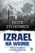 Historia świata - Izrael na wojnie. 100 lat konfliktu z Palestyńczykami - Piotr Zychowicz - miniaturka - grafika 1