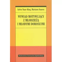 Wydawnictwo Uniwersytetu Jagiellońskiego Naar-King Sylvie, Suarez Mariann Wywiad motywujący z młodzieżą i młodymi dorosłymi - Podręczniki dla szkół wyższych - miniaturka - grafika 1