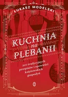 E-booki - poradniki - Kuchnia na plebanii. 200 tradycyjnych przepisów i opowieści księżowskich gospodyń - miniaturka - grafika 1