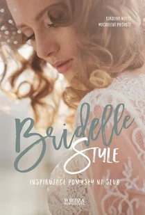 Wiedza Powszechna Bridelle Style. Inspirujące pomysły na ślub - Karolina Waltz, Magdalena Piechota - Zdrowie - poradniki - miniaturka - grafika 2