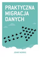 Książki o programowaniu - Linia Praktyczna migracja danych - Morris Johny - miniaturka - grafika 1
