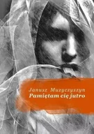Poezja - Pamiętam cię jutro - Janusz Muzyczyszyn - miniaturka - grafika 1