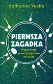 Książki medyczne - Katharina Vestre Pierwsza zagadka Nasze życie przed przyjściem na świat - miniaturka - grafika 1