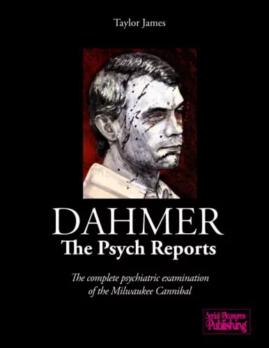 Dahmer - The Psych Reports: The complete psychiatric examination of the Milwaukee Cannibal
