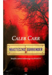 Rebis Miasteczko Surrender Caleb Carr 1 - Powieści - miniaturka - grafika 2