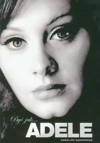 Dream Books Caroline Sanderson Być jak... ADELE! - Biografie i autobiografie - miniaturka - grafika 1