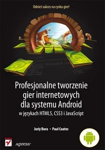 Profesjonalne tworzenie gier internetowych dla systemu Android w językach HTML5, CSS3 i JavaScript - Systemy operacyjne i oprogramowanie - miniaturka - grafika 1