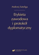 Polityka i politologia - Etykieta zawodowa i protokół dyplomatyczny w.2 - Andrzej Szteliga - książka - miniaturka - grafika 1