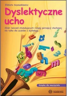 Harmonia Materiały pomocnicze. Dyslektyczne ucho. Książka dla nauczyciela. Klasa 4-6 - szkoła podstawowa - Elżbieta Szymankiewicz - Pedagogika i dydaktyka - miniaturka - grafika 2