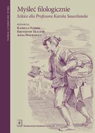 Podręczniki dla szkół wyższych - Myśleć filologicznie. Szkice dla Profesora Karola Sauerlanda - książka - miniaturka - grafika 1
