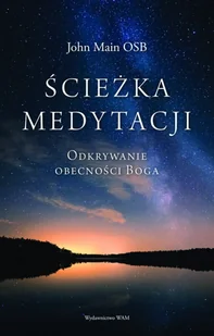 WAM Ścieżka medytacji. Odkrywanie obecności Boga John Main OSB - Religia i religioznawstwo - miniaturka - grafika 2