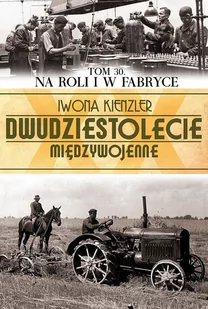 Edipresse Polska Na roli i w fabryce - Iwona Kienzler - Militaria i wojskowość - miniaturka - grafika 1