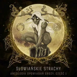 Słowiańskie strachy. Antologia opowiadań grozy. Część 1 - Audiobooki - fantastyka i horror - miniaturka - grafika 1