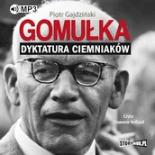 Audiobooki - biografie - Gomułka. Dyktatura ciemniaków Piotr Gajdziński - miniaturka - grafika 1