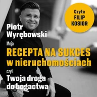 Audiobooki - biznes i ekonomia - Moja recepta na sukces w nieruchomościach, czyli Twoja droga do bogactwa. - miniaturka - grafika 1