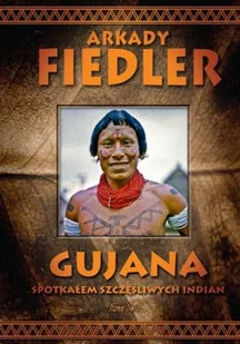 Bernardinum Gujana Spotkałem szczęśliwych Indian - Arkady Fiedler - Książki podróżnicze - miniaturka - grafika 1