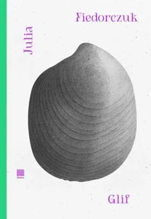 Glif - Julia Fiedorczuk - Poezja - miniaturka - grafika 1