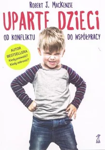 Uparte dzieci. Od konfliktu do współpracy. Praktyczny przewodnik - Miłość, seks, związki - miniaturka - grafika 1