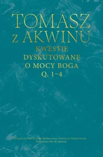 Kwestie dyskutowane o mocy Boga, q. 1–4 - Tomasz z Akwinu - Religia i religioznawstwo - miniaturka - grafika 1