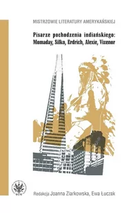Pisarze pochodzenia indiańskiego Momaday Silko Erdrich Alexie Vizenor - Ziarkowska Joanna, Łuczak Ewa - Filologia i językoznawstwo - miniaturka - grafika 1