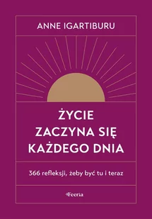 Życie zaczyna się każdego dnia. 366 refleksji, żeby być tu i teraz - E-booki - nauka - miniaturka - grafika 1
