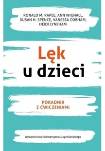 Wydawnictwo Uniwersytetu Jagiellońskiego Lęk u dzieci. Poradnik z ćwiczeniami Ronald Rapee, Ann Wignall, Susan Spence, Heidi Lyneham, Vanessa Cobham - Pedagogika i dydaktyka - miniaturka - grafika 2